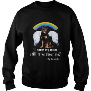 I Know My Mom Still Talk About Me My Rottweiler Angel Rainbow Shirt